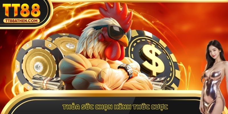 Thỏa sức chọn hình thức cược